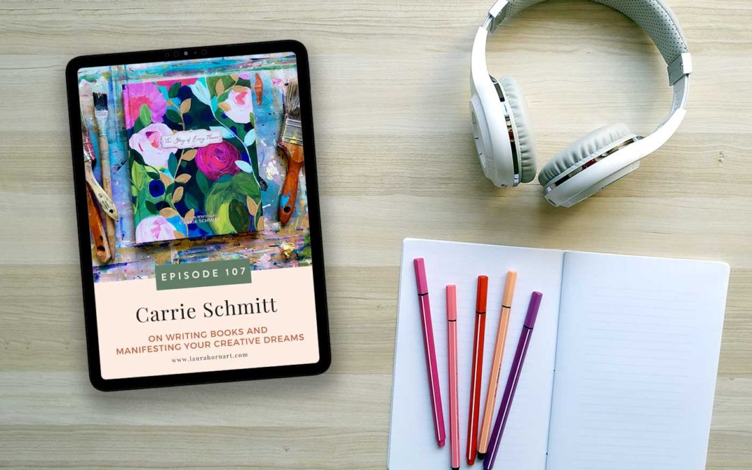 Carrie Schmitt on The Laura Horn Podcast – On Writing Books and Manifesting Your Creative Dreams